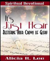 It's Just Hair: Restoring Your Crown of Glory 1536873756 Book Cover