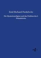 Die Mysterienreligion und das Problem des I. Petrusbriefes: ein literarischer und religionsgeschichtlicher Versuch 1176085719 Book Cover