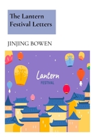 The Lantern Festival Letters: From glowing lanterns to brave hearts, these stories illuminate the timeless power of family, tradition, and self-discovery B0DR9BPJJY Book Cover