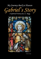 My Journey Back to Heaven: Gabriel's Story 1728311926 Book Cover