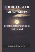 JODIE FOSTER: "Jodie Foster: Breaking Boundaries in Hollywood" B0DSG25WQK Book Cover