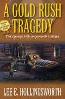 A Gold Rush Tragedy: The George Hollingsworth Letters 1478781300 Book Cover