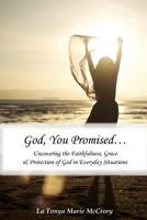 God, You Promised: Uncovering the Faithfulness, Grace, and Protection of God in Everyday Situations 1727215087 Book Cover