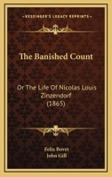 The Banished Count: Or The Life Of Nicolas Louis Zinzendorf (1865) 1165854724 Book Cover