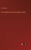 The Complete Carriage and Wagon Painter 3385360803 Book Cover