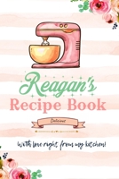 Reagan Personalized Blank Recipe Book/Journal for girls and women: Personalized Name Reciepe Journal/Notebook For Girls, women, girlfriend, sister, mother, niece or a friend, 159 pages, 6X9, Soft cove 1677100419 Book Cover