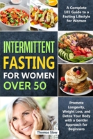 Intermittent Fasting for Women Over 50: A Complete 101 Guide to a Fasting Lifestyle for Women - Promote Longevity, Weight Loss, and Detox Your Body with a Gentler Approach for Beginners 1914276337 Book Cover