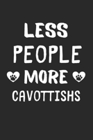 Less People More Cavottishs: Lined Journal, 120 Pages, 6 x 9, Funny Cavottish Gift Idea, Black Matte Finish (Less People More Cavottishs Journal) 1673446833 Book Cover