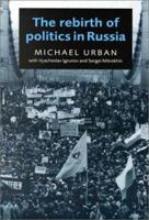 The Rebirth of Politics in Russia 0521566118 Book Cover