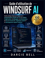 Guide d'utilisation de Windsurf AI: Guide pratique étape par étape sur la programmation assistée par l'IA, la création d'applications, le débogage, la ... et le développement logicie (French Edition) B0H6T3P3DK Book Cover