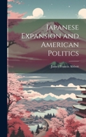 Japanese Expansion and American Politics 1022053906 Book Cover