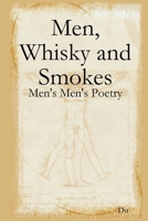 Men, Whisky and Smokes: Men's Men's Poetry 1678101044 Book Cover