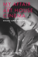 My Affair with Art House Cinema: Essays and Reviews 0231216408 Book Cover