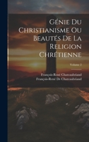 Génie Du Christianisme Ou Beautés De La Religion Chrétienne; Volume 2 1021667838 Book Cover