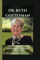 DR. RUTH GOTTESMAN: Educator, Innovator, and Advocate for Child Health B0CWXFS6VN Book Cover