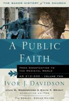 A Public Faith: From Constantine to the Medieval World, AD 312-600 (Baker History of the Church) 1854246895 Book Cover