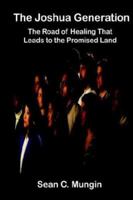 The Joshua Generation: The Road of Healing That Leads to the Promised Land 1403351651 Book Cover