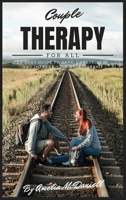 Couple Therapy For All: An Easy Guide To Save, Consolidate, And Improve Your Relationship 1801767343 Book Cover