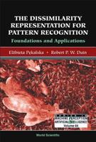 The Dissimilarity Representation for Pattern Recognition: Foundations And Applications (Machine Perception and Artificial Intelligence) 9812565302 Book Cover
