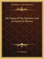 The Origin Of The Mysteries And An Instant In Heaven 1425305687 Book Cover