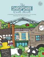 The Shropshire Cook Book: A Celebration of the Amazing Food and Drink on Our Doorstep (Get Stuck in) 1910863327 Book Cover