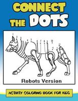 Connect The Dots Activity Coloring Book For Kids: Children Activity Connect the dots,Coloring Book for Kids Ages 2-4 3-5 (Connect the dots Coloring Books for Kids) 1974280322 Book Cover