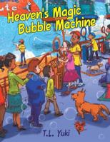 Heaven's Magic Bubble Machine 1480824488 Book Cover