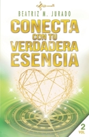 CONECTA CON TU VERDADERA ESENCIA: Una guía de transformación interior, de mi experiencia como terapeuta y de mi paso por una secta (Spanish Edition) 840920522X Book Cover
