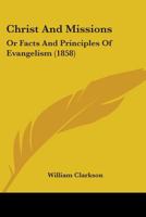Christ and Missions; Or, Facts and Principles of Evangelism 1164603728 Book Cover