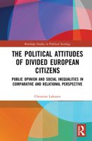 The Political Attitudes of Divided European Citizens: Public Opinion and Social Inequalities in Comparative and Relational Perspective 0367495686 Book Cover