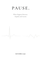 Pause: What Happens Between Impulse and Action 9356354758 Book Cover
