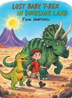 Lost Baby T-Rex In Dinosaur Land: A Fun Preschool Quest About Bravery, Friendship, and Finding Family for Children Ages 3-5 B0GDS18YKC Book Cover