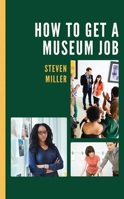 How to Get a Museum Job 1538121107 Book Cover