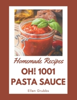 Oh! 1001 Homemade Pasta Sauce Recipes: Keep Calm and Try Homemade Pasta Sauce Cookbook B08L4F9GWH Book Cover