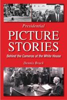 Presidential Picture Stories: Behind the Cameras at the White House 0615648827 Book Cover