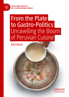 From the Plate to Gastro-Politics: Unravelling the Boom of Peruvian Cuisine 3031466594 Book Cover
