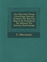 Une Nouvelle Pompe Centrifuge Pouvant Produire un Nouveau Moyen de Propulsion des Bateaux Par Raction Hydraulique 1249987784 Book Cover