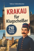 Krakau für Klugscheißer: 210 schräge, verblüffende und (fast) wahre Fakten – das perfekte Geschenk für alle, die Krakau lieben oder es bald tun werden. (German Edition) B0FBL77HGT Book Cover