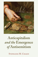 Anticapitalism and the Emergence of Antisemitism 1433170876 Book Cover