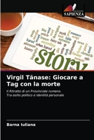 Virgil Tănase: Giocare a Tag con la morte: Il Ritratto di un Provinciale rumeno. Tra esilio politico e identità personale 6203187755 Book Cover