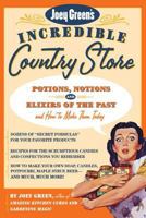 Joey Green's Incredible Country Store: Potions, Notions and Elixirs of the Past--and How to Make Them Today 1579548490 Book Cover