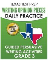 TEXAS TEST PREP Writing Opinion Pieces Daily Practice Grade 3: Guided Persuasive Writing Activities 1725625113 Book Cover