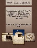 Great Atlantic & Pacific Tea Co v. District of Columbia U.S. Supreme Court Transcript of Record with Supporting Pleadings 1270284762 Book Cover