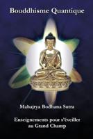 Bouddhisme Quantique: Mahajrya Bodhana Sutra Enseignements pour s'eveiller au Grand Champ 0981061362 Book Cover
