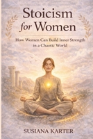 Stoicism for Women B0HH4F3BSS Book Cover