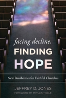 Facing Decline, Finding Hope: New Possibilities for Faithful Churches 1566997321 Book Cover