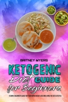 Ketogenic Diet Guide for Beginners: A Simple Beginner's Guide for Your Rapid Weight Loss and Living the Keto Lifestyle 1801946809 Book Cover