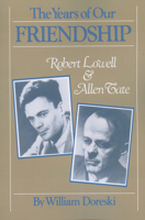 The Years of Our Friendship: Robert Lowell and Allen Tate 0878054294 Book Cover