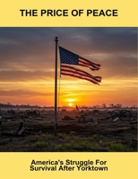 The Price Of Peace: America'S Struggle For Survival After Yorktown B0FTV46CYZ Book Cover