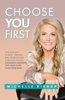 Choose You First: One Woman's Journey Through Pain, Resilience and Hard-Won Healing. A Powerful Reminder That Your Story Is Far From Over. B0DQVF4SB9 Book Cover